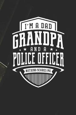 Book cover for I'm A Dad Grandpa & A Police Officer Nothing Scares Me