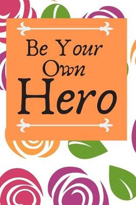 Book cover for Be Your Own Hero