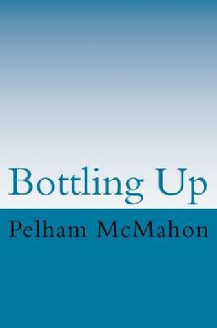 Cover of Bottling Up