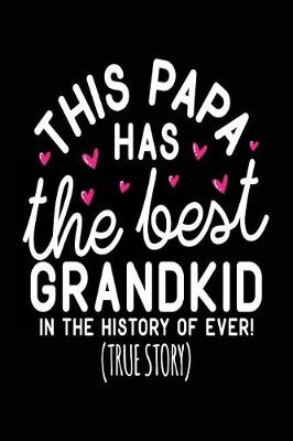 Book cover for This Papa Has The Best Grandkid In The History Of Ever! (True Story)