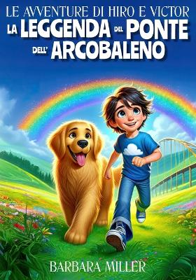 Book cover for Le Avventure di Hiro e Victor - La Leggenda del Ponte dell'Arcobaleno