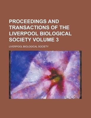 Book cover for Proceedings and Transactions of the Liverpool Biological Society Volume 3