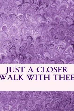 Cover of Just A Closer Walk With Thee