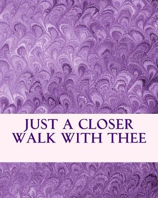 Book cover for Just A Closer Walk With Thee