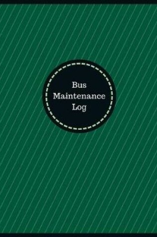 Cover of Bus Maintenance Log (Logbook, Journal - 126 pages, 8.5 x 11 inches)