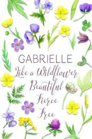 Cover of Gabrielle Like a Wildflower Beautiful Fierce Free