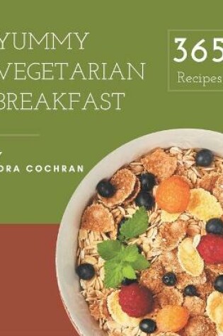 Cover of 365 Yummy Vegetarian Breakfast Recipes