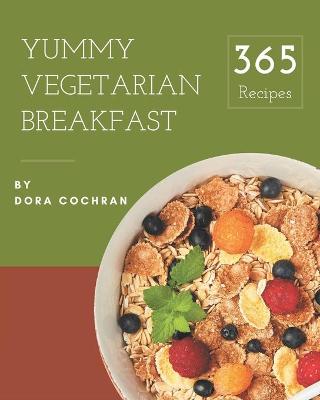 Book cover for 365 Yummy Vegetarian Breakfast Recipes