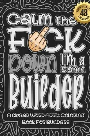 Cover of Calm The F*ck Down I'm a builder