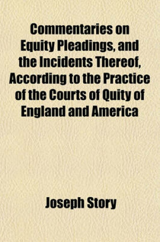 Cover of Commentaries on Equity Pleadings, and the Incidents Thereof, According to the Practice of the Courts of Quity of England and America