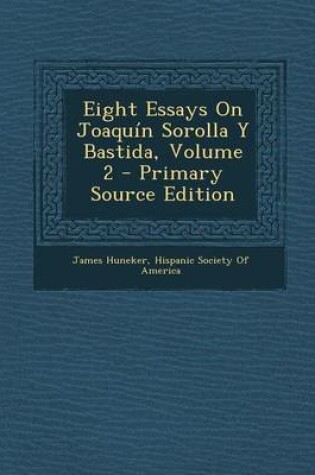 Cover of Eight Essays on Joaquin Sorolla y Bastida, Volume 2 - Primary Source Edition