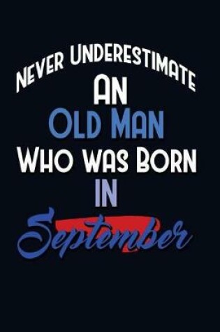 Cover of Never Underestimate An Old Man Who Was Born In September