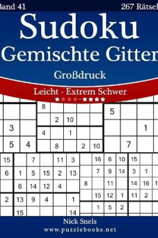 Cover of Sudoku Gemischte Gitter Großdruck - Leicht bis Extrem Schwer - Band 41 - 267 Rätsel