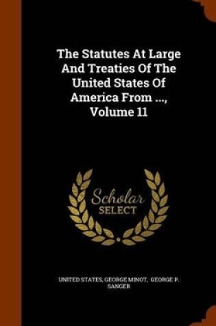 Cover of The Statutes at Large and Treaties of the United States of America from ..., Volume 11