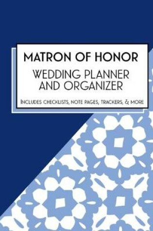 Cover of Matron of Honor Wedding Planner & Organizer