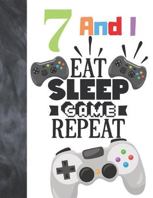 Book cover for 7 And I Eat Sleep Game Repeat