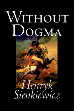 Cover of Without Dogma by Henryk Sienkiewicz, Fiction, Literary, Classics