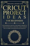 Book cover for Cricut Project Ideas For Beginners