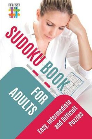 Cover of Sudoku Book for Adults Easy, Intermediate and Difficult Puzzles