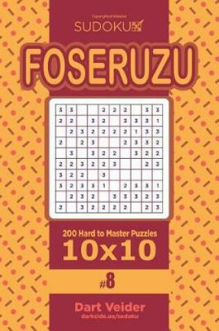 Cover of Sudoku Foseruzu - 200 Hard to Master Puzzles 10x10 (Volume 8)