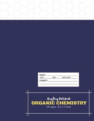 Book cover for Organic Chemistry Notebook - AmyTmy Notebook - Hexagonal Graph Rule -100 pages - 8.5 x 11 inch - Matte Cover