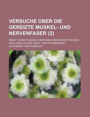 Book cover for Versuche &#252 (2); Ber Die Gereizte Muskel- Und Nervenfaser. Nebst Vermuthungen Uber Den Chemischen Process Des Lebens in Der Thier- Und Pflanzenwelt