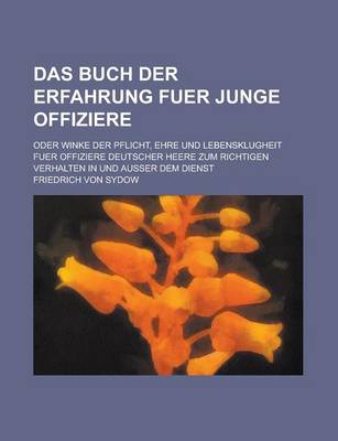 Book cover for Das Buch Der Erfahrung Fuer Junge Offiziere; Oder Winke Der Pflicht, Ehre Und Lebensklugheit Fuer Offiziere Deutscher Heere Zum Richtigen Verhalten in