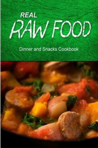 Cover of Real Raw Food - Dinner and Snacks