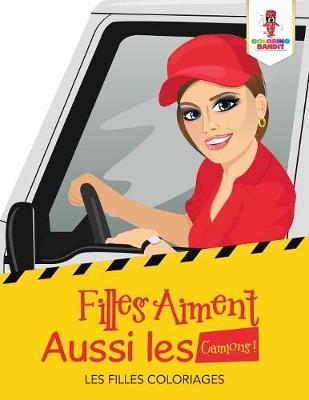 Book cover for Filles Aiment Aussi les Camions !