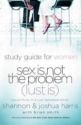 Book cover for Sex Is Not the Problem (Lust Is) - A Study Guide for Women