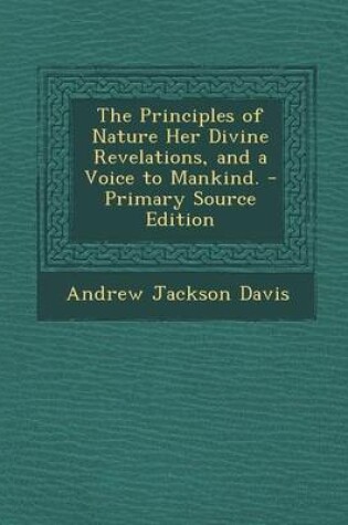 Cover of The Principles of Nature Her Divine Revelations, and a Voice to Mankind. - Primary Source Edition