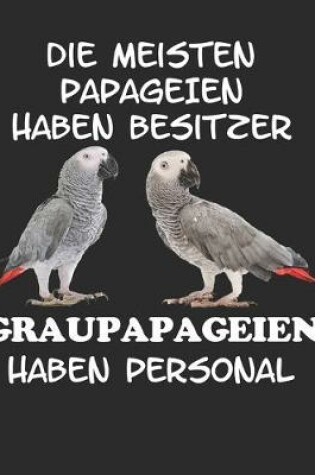 Cover of Die Meisten Papageien haben Besitzer Graupapageien haben Personal