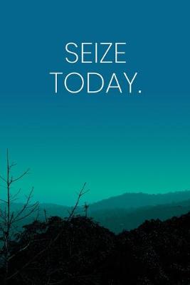 Book cover for Inspirational Quote Notebook - 'Seize Today.' - Inspirational Journal to Write in - Inspirational Quote Diary