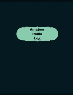 Cover of Amateur Radio Log (Logbook, Journal - 126 pages, 8.5 x 11 inches)
