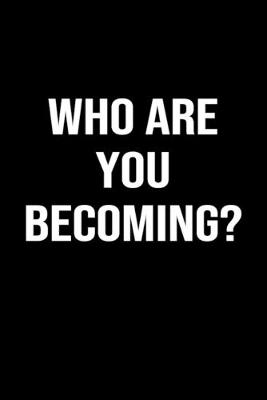 Book cover for Who Are You Becoming