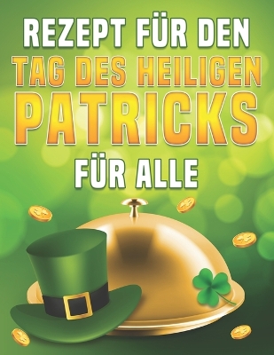 Book cover for Rezept F�r Den Tag Des Heiligen Patricks F�r Alle