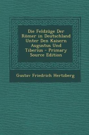 Cover of Die Feldzuge Der Romer in Deutschland Unter Den Kaisern Augustus Und Tiberius