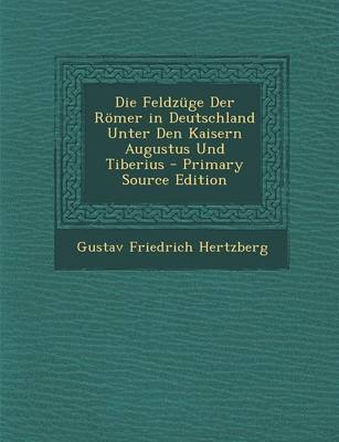 Book cover for Die Feldzuge Der Romer in Deutschland Unter Den Kaisern Augustus Und Tiberius