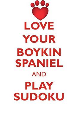 Book cover for LOVE YOUR BOYKIN SPANIEL AND PLAY SUDOKU BOYKIN SPANIEL SUDOKU LEVEL 1 of 15