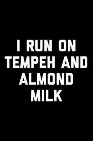 Cover of I Run on Tempeh and Almond Milk