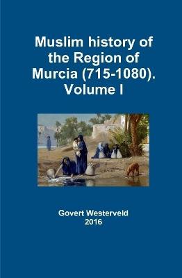 Book cover for Muslim History of the Region of Murcia (715-1080). Volume I