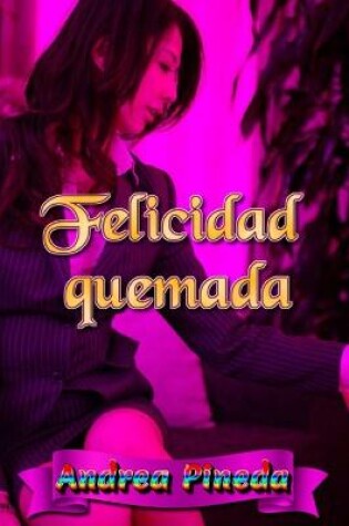 Cover of Felicidad quemada