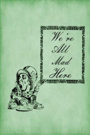 Cover of Alice in Wonderland Journal - We're All Mad Here (Green)