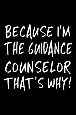 Book cover for Because I'm the Guidance Counselor That's Why!