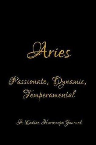 Cover of Aries - Passionate, Dynamic, Temperamental; A Zodiac Horoscope Journal