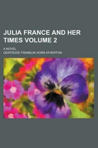 Cover of Julia France and Her Times; A Novel Volume 2