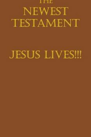 Cover of The Newest Testament Jesus Lives!!!