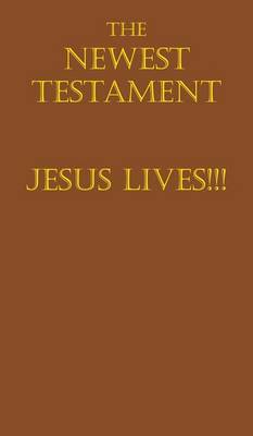 Book cover for The Newest Testament Jesus Lives!!!