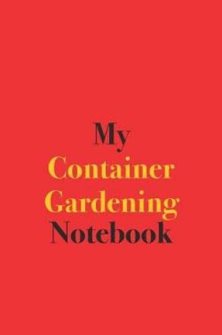 Cover of My Container Gardening Notebook