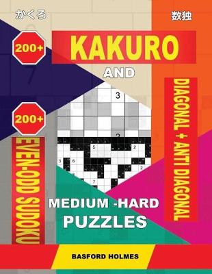 Book cover for 200 Kakuro and 200 Even-Odd Sudoku Diagonal + Anti Diagonal Medium - Hard Puzzles.